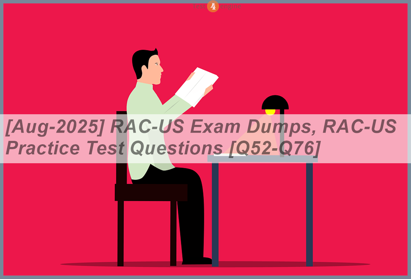[Aug-2025] RAC-US Exam Dumps, RAC-US Practice Test Questions [Q52-Q76 ...